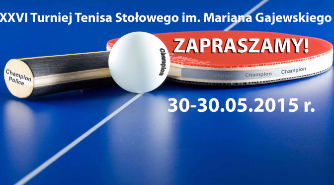 <b>Turniej Tenisa Stołowego im. Mariana Gajewskiego</b> 30-31.05.2015; godzina 10.00; Police  ul. Siedlecka 1